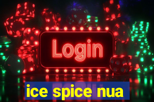 ice spice nua